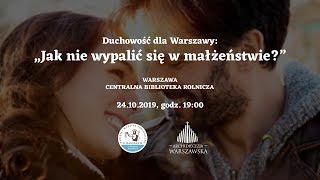 Duchowość dla Warszawy „Jak nie wypalić się w małżeństwie” [upl. by Lejeune950]