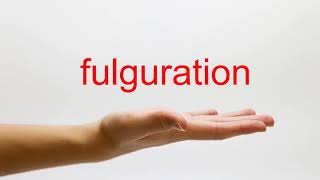 How to Pronounce fulguration  American English [upl. by Atsyrc732]