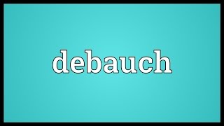 Debauch Meaning [upl. by Ardekan]