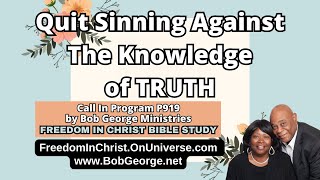 Quit Sinning Against The Knowledge of TRUTH by BobGeorgenet  Freedom In Christ Bible Study [upl. by Nalyorf]