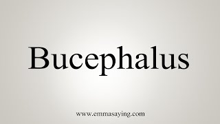 How To Say Bucephalus [upl. by Ococ]