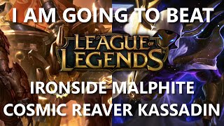 Trinimmortal beats League Ironside Malphite and Cosmic Reaver Kassadin [upl. by Macpherson]