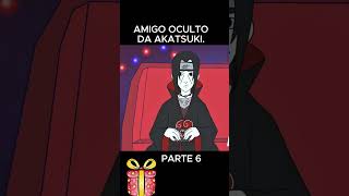 Amigo oculto da Akatsuki Parte 6 [upl. by Walkling]