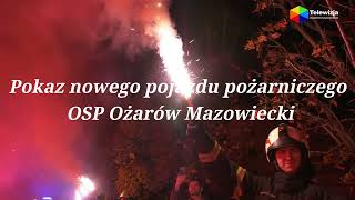 Pokaz nowego pojazdu pożarniczego OSP Ożarów Mazowiecki [upl. by Yhtomot142]