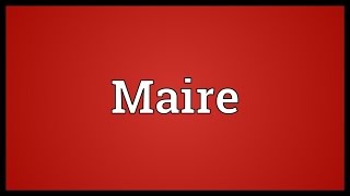 Maire Meaning [upl. by Auqeenahs]