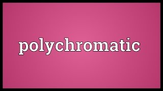 Polychromatic Meaning [upl. by Nino327]