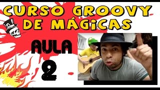 As Melhores Mágicas  Curso Groovy  Aula 2 [upl. by Fulvi297]