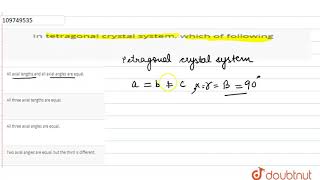 In tetragonal crystal system which of following [upl. by Homer]