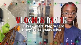 VLOGMAS DAY 16 A Day in my Life but make it productive kinda [upl. by Aicertap]