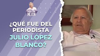 ¿Qué fue de el periodista JULIO LÓPEZ BLANCO  Cap 422  CADA DÍA MEJOR TV 2024 [upl. by Rebe]