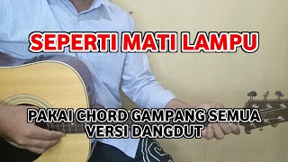 Chord Gitar  Seperti Mati Lampu  Pakai Chord Gampang Semua Versi Dangdut [upl. by Irra]