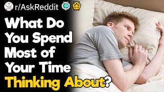 What Do You Spend Most of Your Time Thinking About [upl. by Htederem]