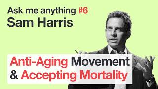 Sam Harris  Antiaging Movement amp Mortality [upl. by Enelime]