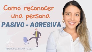 COMO RECONOCER UN PASIVO AGRESIVO  Psicóloga Maria Paula [upl. by Eiggam]