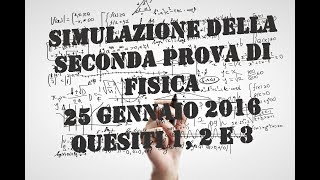 SIMF03  Simulazione della seconda prova di Fisica  25 gennaio 2016  quesiti 1 2 e 3 [upl. by Halley]