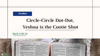 quotCircleCircle DotDot Yeshua is the Cootie Shotquot Mark 14042  Shabbat Service  05182024 [upl. by Atkinson]