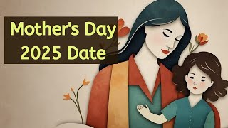 Mothers Day 2025 Date  Happy Mother’s Day 2025 When is Mothers Day in Date 2025 [upl. by Basilius]