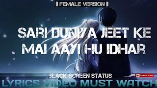 Sari Duniya Jeet ke Mai Aayi Hu Idhar  female version  Lyrics video [upl. by Olney]