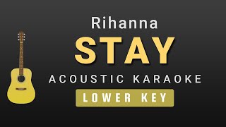 Stay  Rihanna Male  Lower Key Acoustic Karaoke [upl. by Ynove622]