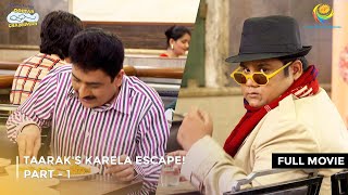 Taaraks Karela Escape I FULL MOVIE  PART 1 I Taarak Mehta Ka Ooltah Chashmah Ep 3339 to 3342 [upl. by Eliga67]