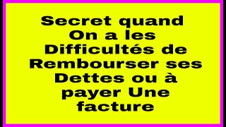 SECRET QUAND ON A LES DIFFICULTÉS À REMBOURSER SES DETTES À PAYER UNE FACTURE [upl. by Yemane]