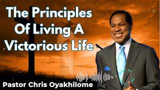 The Principles Of Living A Victorious Life  Pastor Chris Oyakhilome [upl. by Aicileb440]