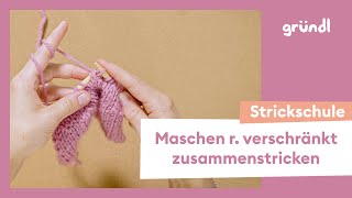 Maschen rechts verschränkt zusammenstricken – Lerne einfach Stricken mit der Gründl Strickschule [upl. by Odlanyar]