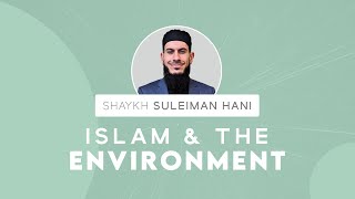 Islam amp The Environment  Shaykh Suleiman Hani [upl. by Odlo]