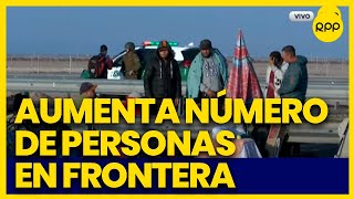 Tacna Migrantes duermen en condiciones precarias en la frontera entre Perú y Chile [upl. by Navar]