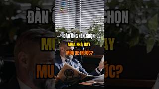 Đàn ông nên chọn Mua nhà hay mua xe trước [upl. by Valma]