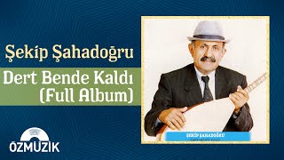 Şekip Şahadoğru  Dert Bende Kaldı  Full Album [upl. by Annaerda923]