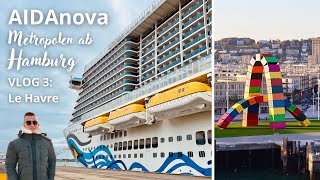 AIDAnova  Metropolen ab Hamburg  VLOG 3 Le Havre [upl. by Erikson]