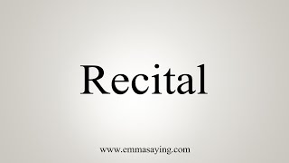 How To Say Recital [upl. by Llewoh]