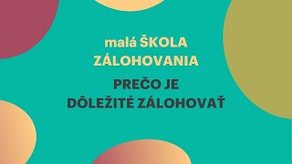 malá ŠKOLA ZÁLOHOVANIA Prečo je dôležité zálohovať [upl. by Chrisman448]