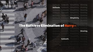 The Ruthless Elimination of Hurry  April 7 2024 [upl. by Eatnuhs]