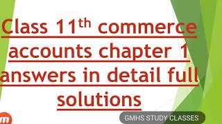 Class 11th commerce accounts chapter 1 accounting and it’s terminologies Answer in detail full solut [upl. by Capello]