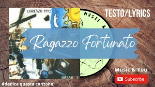 Ragazzo Fortunato  Jovanotti  Lorenzo Cherubini   Testo  Lyrics 🇮🇹 [upl. by Laemaj]