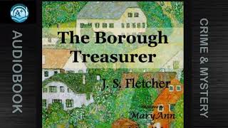 Crime amp Mystery  The Borough Treasurer  J S Fletcher  Read by MaryAnn [upl. by Hibbert909]