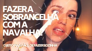 Como fazer a sobrancelha sozinha com a navalha [upl. by Horst]