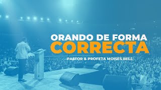 ORANDO DE FORMA CORRECTA  Pastor Moises Bell [upl. by Messere]