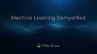 Ep 1  Machine Learning Demystified  TNN Show  Artificial Intelligence AI Podcast [upl. by Ahsener25]