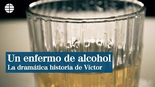 Víctor un enfermo de alcohol La dramática historia de una adicción [upl. by Nathanson]