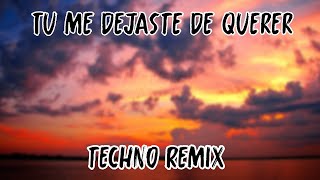 Tu me dejaste de querer Techno Remix [upl. by Ytisahc]