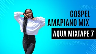 THE BEST OF GOSPEL AMAPIANO AQUA MIXTAPE 7 DJ BLUE KE FT DJ CLEO MOJI WEKATICK SOWETOS FINEST [upl. by Airogerg]