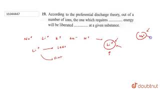 According to the preferential discharge theory out of a number of ions the one which requires……… [upl. by Eahc973]