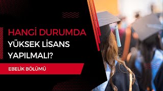 Ebelik Bölümü Mezunları Hangi Durumda Yüksek Lisans Yapmalı [upl. by Ecinerev]