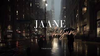 Jaane Kyun  Tanveer EvanLyrics [upl. by Kennedy]