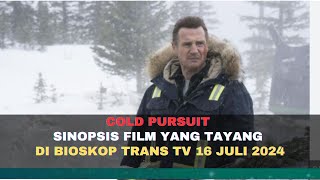 COLD PURSUIT SINOPSIS FILM YANG TAYANG DI BIOSKOP TRANS TV 16 JULI 2024 [upl. by Otiv917]