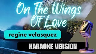 ON THE WINGS OF LOVE  Regine Velasquez Karaoke [upl. by Laurinda]