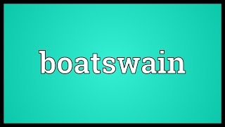 Boatswain Meaning [upl. by Ysak949]